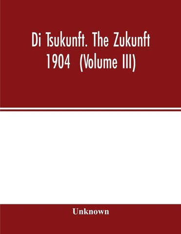 Di Tsukunft. The Zukunft 1904  (Volume III)