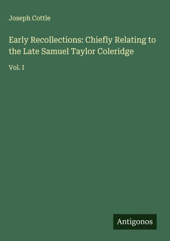 Early Recollections: Chiefly Relating to the Late Samuel Taylor Coleridge