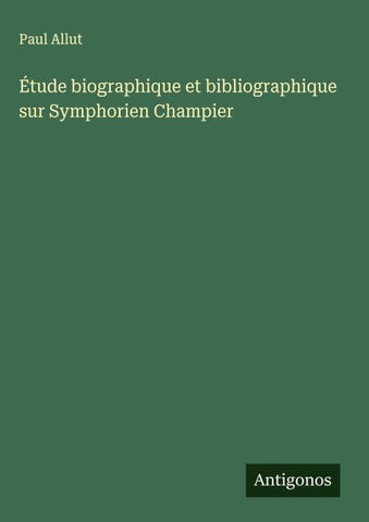 Étude biographique et bibliographique sur Symphorien Champier