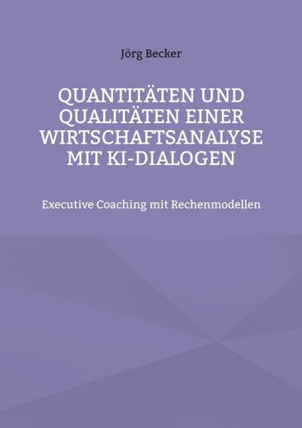 Quantitäten und Qualitäten einer Wirtschaftsanalyse mit KI-Dialogen