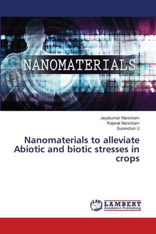 Nanomaterials to alleviate Abiotic and biotic stresses in crops