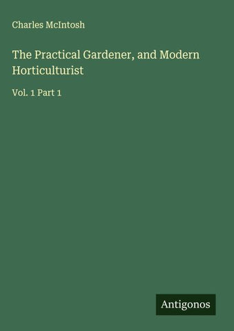 The Practical Gardener, and Modern Horticulturist