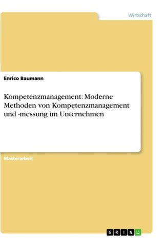 Kompetenzmanagement: Moderne Methoden von Kompetenzmanagement und -messung im Unternehmen