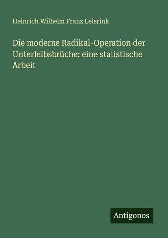 Die moderne Radikal-Operation der Unterleibsbrüche: eine statistische Arbeit