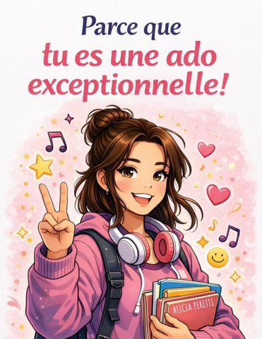 Parce que tu es une ado exceptionnelle