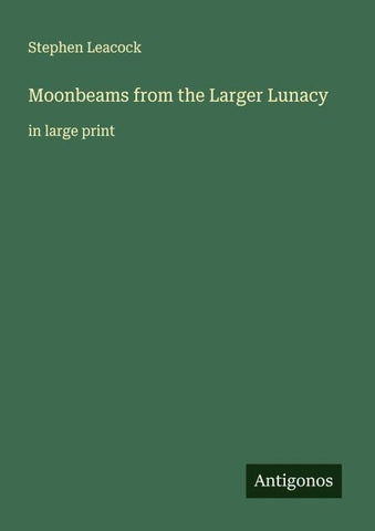 Moonbeams from the Larger Lunacy