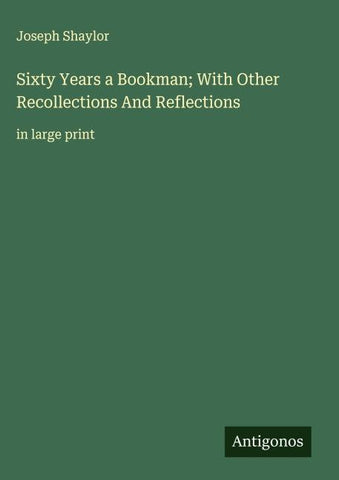 Sixty Years a Bookman; With Other Recollections And Reflections