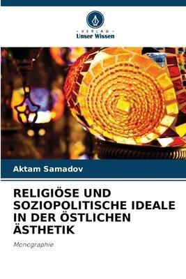 RELIGIÖSE UND SOZIOPOLITISCHE IDEALE IN DER ÖSTLICHEN ÄSTHETIK