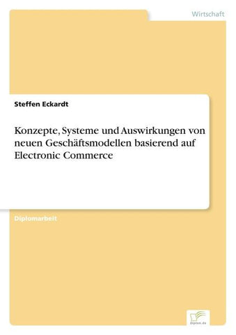 Konzepte, Systeme und Auswirkungen von neuen Geschäftsmodellen basierend auf Electronic Commerce