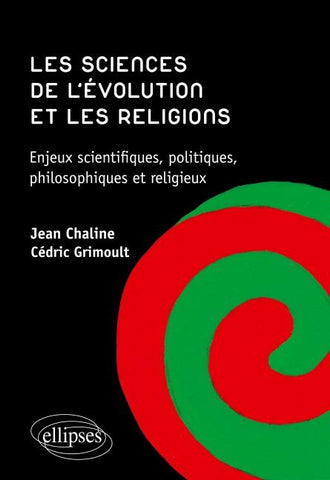 Les sciences de l'évolution et les religions. Enjeux scientifiques, politiques, philosophiques et religieux.