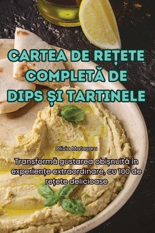 CARTEA DE RE¿ETE COMPLET¿ DE DIPS ¿I TARTINELE