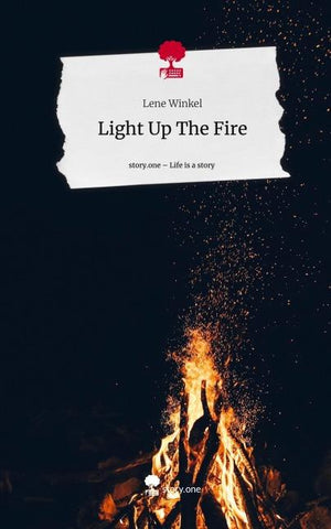 Light Up The Fire. Life is a Story - story.one