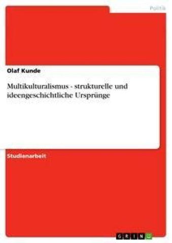 Multikulturalismus - strukturelle und ideengeschichtliche Ursprünge