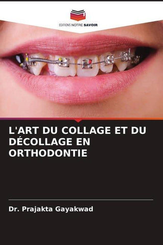 L'ART DU COLLAGE ET DU DÉCOLLAGE EN ORTHODONTIE