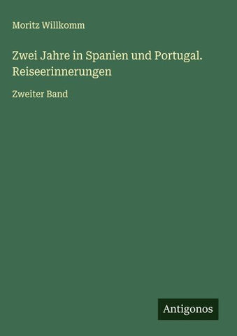 Zwei Jahre in Spanien und Portugal. Reiseerinnerungen