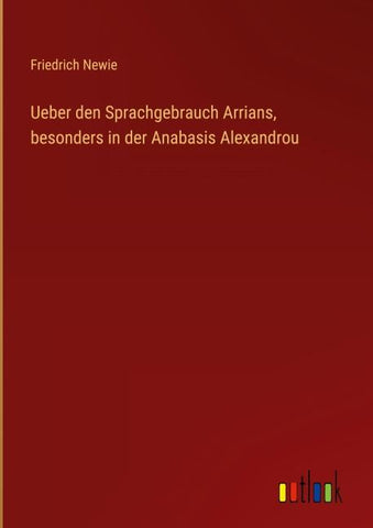 Ueber den Sprachgebrauch Arrians, besonders in der Anabasis Alexandrou