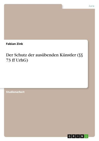 Der Schutz der ausübenden Künstler (§§ 73 ff UrhG)