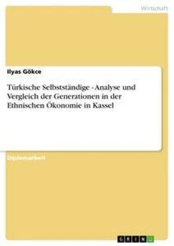 Türkische Selbstständige - Analyse und Vergleich der Generationen in der Ethnischen Ökonomie in Kassel