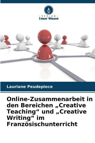 Online-Zusammenarbeit in den Bereichen "Creative Teaching" und "Creative Writing" im Französischunterricht