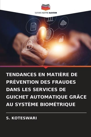 TENDANCES EN MATIÈRE DE PRÉVENTION DES FRAUDES DANS LES SERVICES DE GUICHET AUTOMATIQUE GRÂCE AU SYSTÈME BIOMÉTRIQUE