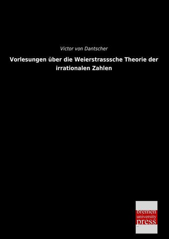 Vorlesungen über die Weierstrasssche Theorie der irrationalen Zahlen