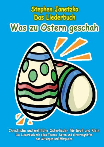 Was zu Ostern geschah - Christliche und weltliche Osterlieder für Groß und Klein