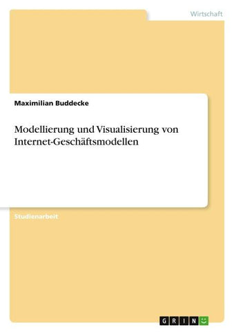 Modellierung und Visualisierung von Internet-Geschäftsmodellen