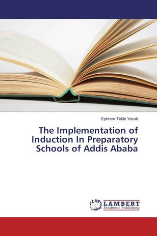 The Implementation of Induction In Preparatory Schools of Addis Ababa