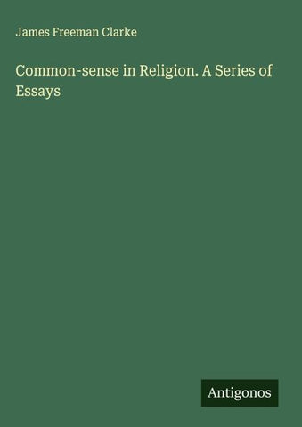 Common-sense in Religion. A Series of Essays