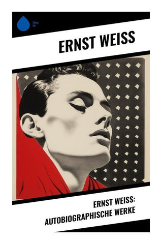 Ernst Weiß: Autobiographische Werke