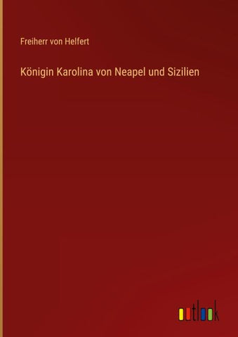 Königin Karolina von Neapel und Sizilien