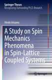 A Study on Spin Mechanics Phenomena in Spin-Lattice Coupled Systems