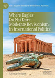 Where Eagles Do Not Dare. Moderate Revisionism in International Politics