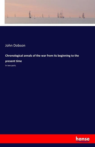 Chronological annals of the war from its beginning to the present time