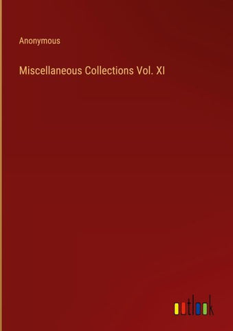 Miscellaneous Collections Vol. XI