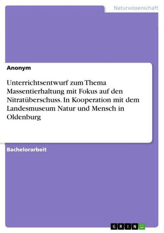 Unterrichtsentwurf zum Thema Massentierhaltung mit Fokus auf den Nitratüberschuss. In Kooperation mit dem Landesmuseum Natur und Mensch in Oldenburg