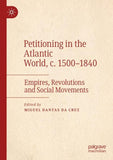 Petitioning in the Atlantic World, c. 1500–1840