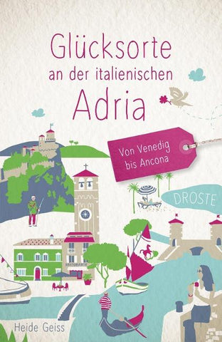 Glücksorte an der italienischen Adria. Von Venedig bis Ancona