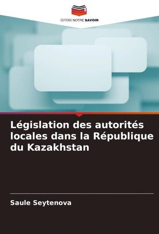 Législation des autorités locales dans la République du Kazakhstan