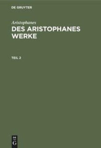 Des Aristophanes Werke. Teil 2