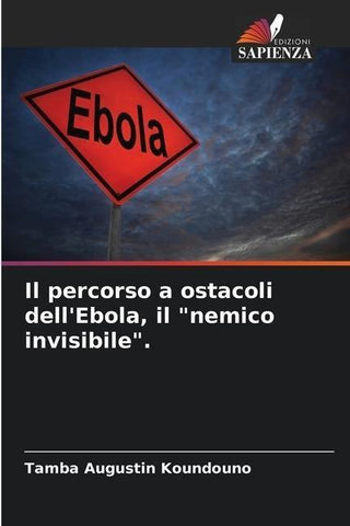 Il percorso a ostacoli dell'Ebola, il "nemico invisibile".