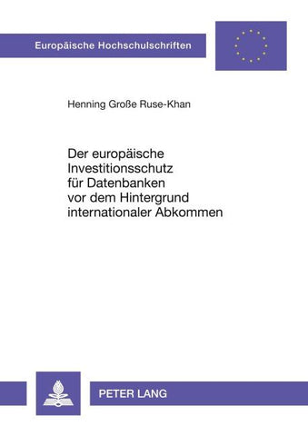Der europäische Investitionsschutz für Datenbanken vor dem Hintergrund internationaler Abkommen