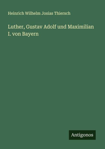 Luther, Gustav Adolf und Maximilian I. von Bayern