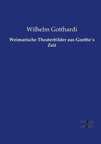 Weimarische Theaterbilder aus Goethe`s Zeit