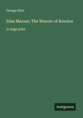 Silas Marner; The Weaver of Raveloe