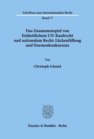 Das Zusammenspiel von Einheitlichem UN-Kaufrecht und nationalem Recht: Lückenfüllung und Normenkonkurrenz.