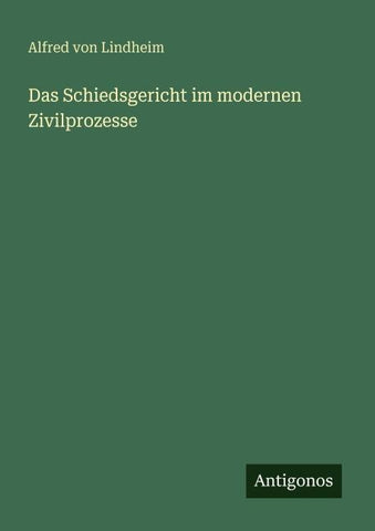 Das Schiedsgericht im modernen Zivilprozesse