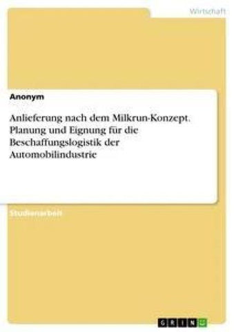 Anlieferung nach dem Milkrun-Konzept. Planung und Eignung für die Beschaffungslogistik der Automobilindustrie