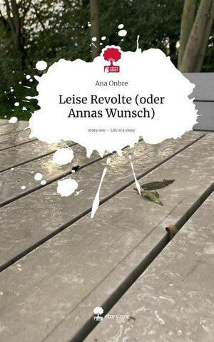 Leise Revolte (oder Annas Wunsch). Life is a Story - story.one
