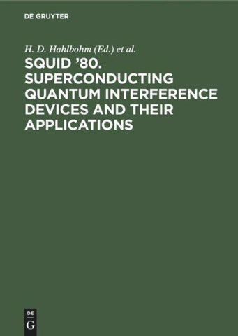 SQUID ’80. Superconducting Quantum Interference Devices and their Applications